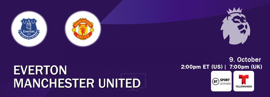 You can watch game live between Everton and Manchester United on BT Sport Ultimate and Telemundo.