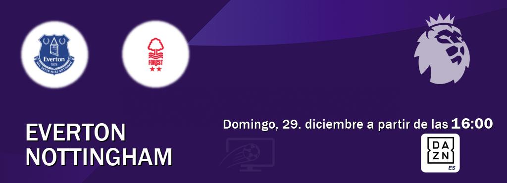 El partido entre Everton y Nottingham será retransmitido por DAZN España (domingo, 29. diciembre a partir de las  16:00).