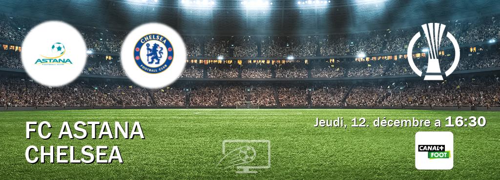 Match entre FC Astana et Chelsea en direct à la Canal+ Foot (jeudi, 12. décembre a  16:30).