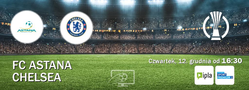 Gra między FC Astana i Chelsea transmisja na żywo w IPLA i Polsat Sport Premium 2 (czwartek, 12. grudnia od  16:30).