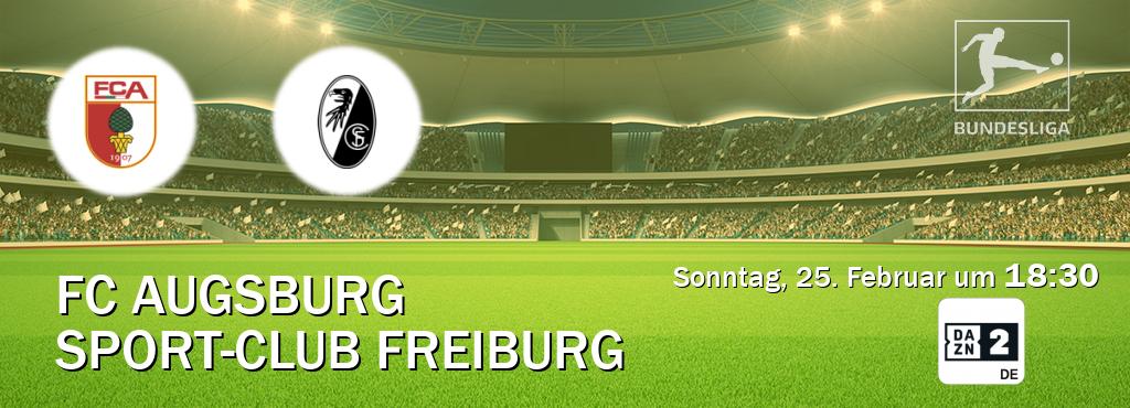 Das Spiel zwischen FC Augsburg und Sport-Club Freiburg wird am Sonntag, 25. Februar um  18:30, live vom DAZN 2 Deutschland übertragen.