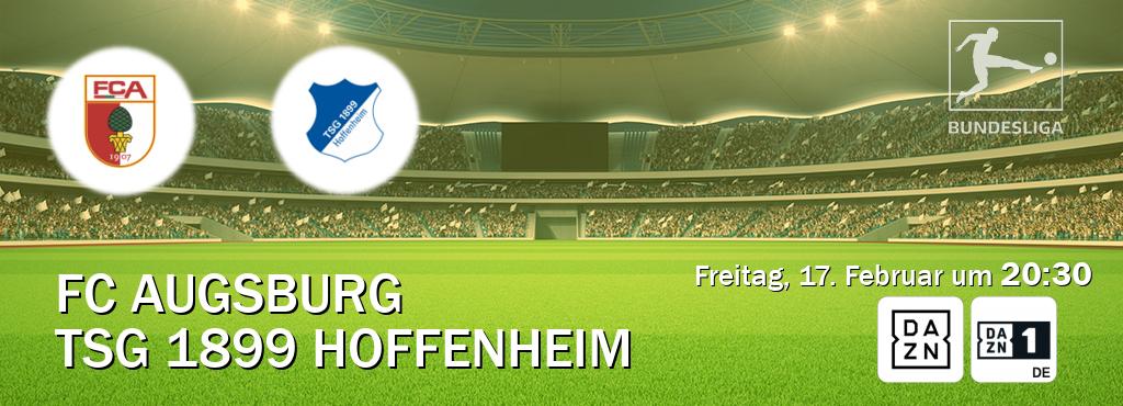 Das Spiel zwischen FC Augsburg und TSG 1899 Hoffenheim wird am Freitag, 17. Februar um  20:30, live vom DAZN und DAZN 1 Deutschland übertragen.