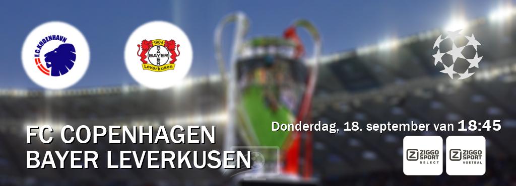 Wedstrijd tussen FC Copenhagen en Bayer Leverkusen live op tv bij Ziggo Sport 2, Ziggo Sport (donderdag, 18. september van 18:45). Wedstrijd tussen FC Copenhagen en Bayer Leverkusen live op tv bij Ziggo Sport 2, Ziggo Sport (donderdag, 18. september van 18:45).
