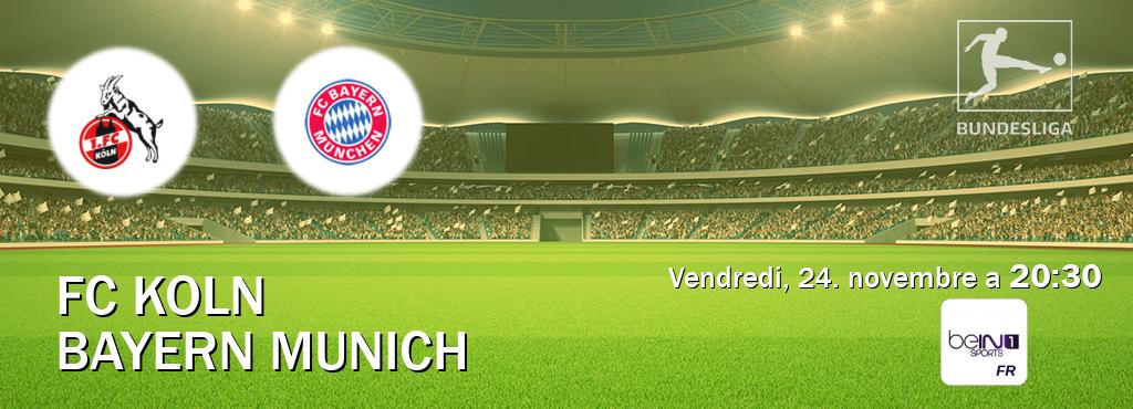 Match entre FC Koln et Bayern Munich en direct à la beIN Sports 1 (vendredi, 24. novembre a  20:30).