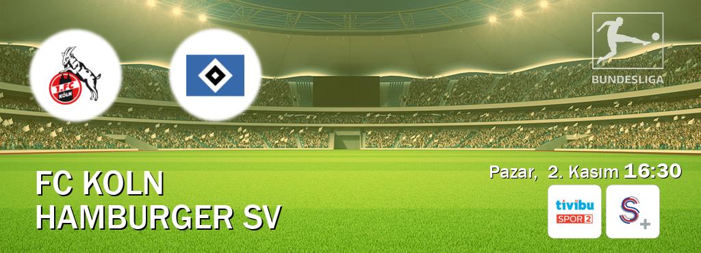 Karşılaşma FC Koln - Hamburger SV Tivibu Spor 2 ve S Sport +'den canlı yayınlanacak (Pazar, 2. Kasım 16:30). Karşılaşma FC Koln - Hamburger SV Tivibu Spor 2 ve S Sport +'den canlı yayınlanacak (Pazar, 2. Kasım 16:30).