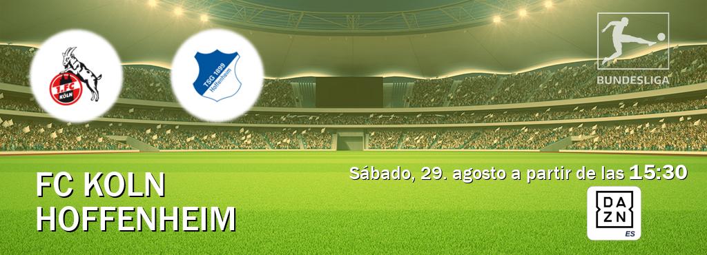 El partido entre FC Koln y Hoffenheim será retransmitido por DAZN España (sábado, 29. agosto a partir de las  15:30).
