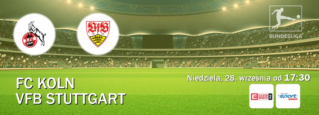 Gra między FC Koln i VfB Stuttgart transmisja na żywo w Eleven Sports 2 i Polsat Sport News (niedziela, 28. września od  17:30).