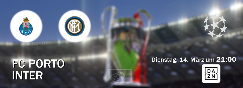 Das Spiel zwischen FC Porto und Inter wird am Dienstag, 14. März um  21:00, live vom DAZN übertragen.