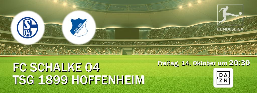 Das Spiel zwischen FC Schalke 04 und TSG 1899 Hoffenheim wird am Freitag, 14. Oktober um  20:30, live vom DAZN übertragen.