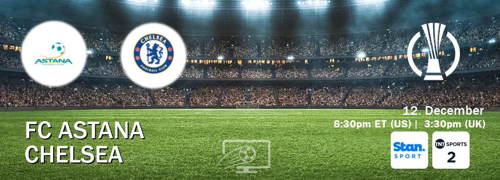 You can watch game live between FC Astana and Chelsea on Stan Sport(AU) and TNT Sports 2(UK).