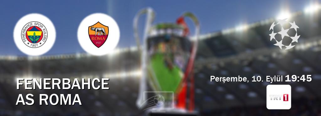 Karşılaşma Fenerbahce - AS Roma TRT 1'den canlı yayınlanacak (Perşembe, 10. Eylül  19:45).