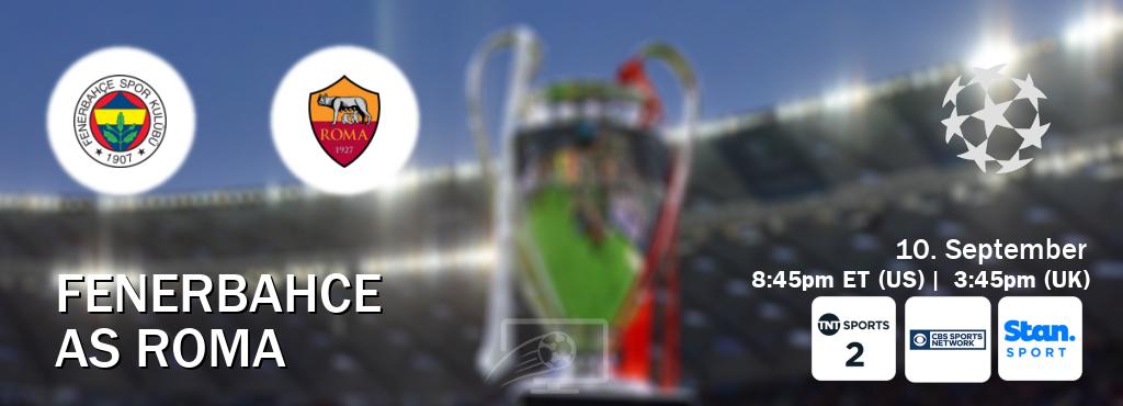 You can watch game live between Fenerbahce and AS Roma on TNT Sports 2(UK), CBS Sports Network(US), Stan Sport(AU).