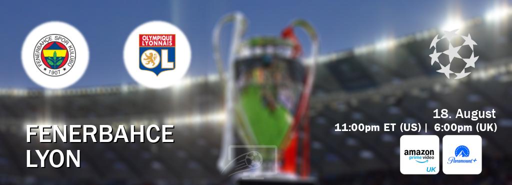 You can watch game live between Fenerbahce and Lyon on Amazon Prime Video UK(UK) and Paramount+(US).