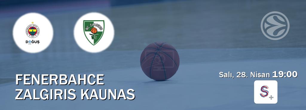 Karşılaşma Fenerbahce - Zalgiris Kaunas S Sport +'den canlı yayınlanacak (Salı, 28. Nisan  19:00).