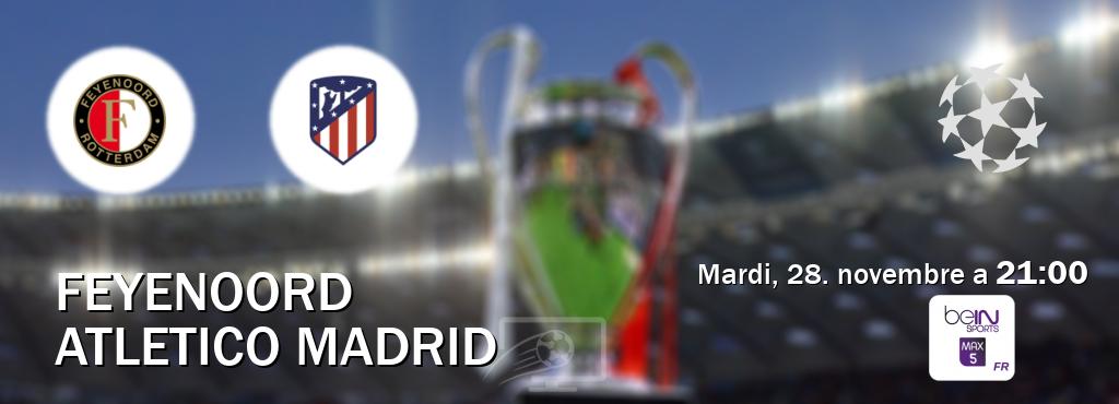 Match entre Feyenoord et Atletico Madrid en direct à la beIN Sports 5 Max (mardi, 28. novembre a  21:00).