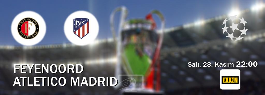Karşılaşma Feyenoord - Atletico Madrid Exxen'den canlı yayınlanacak (Salı, 28. Kasım  22:00).
