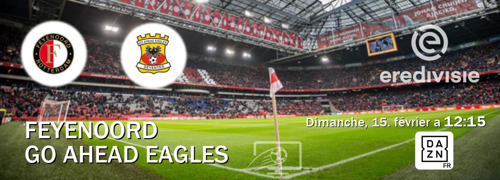 Match entre Feyenoord et Go Ahead Eagles en direct à la DAZN (dimanche, 15. février a  12:15).