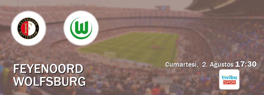 Karşılaşma Feyenoord - Wolfsburg Tivibu Spor'den canlı yayınlanacak (Cumartesi,  2. Ağustos  17:30).