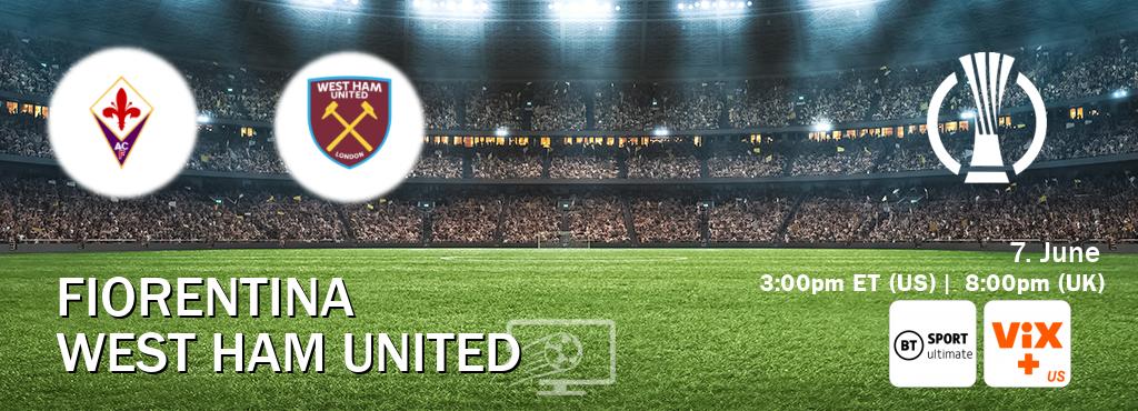 You can watch game live between Fiorentina and West Ham United on BT Sport Ultimate(UK) and VIX+(US).
