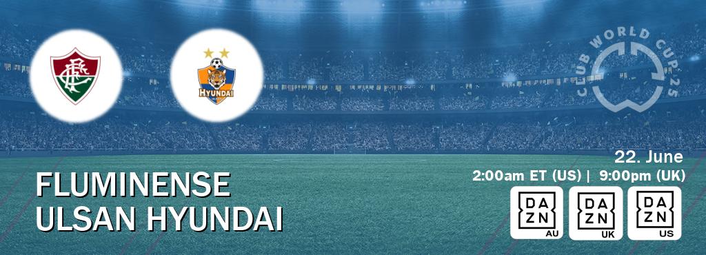 You can watch game live between Fluminense and Ulsan Hyundai on DAZN(AU), DAZN UK(UK), DAZN(US).