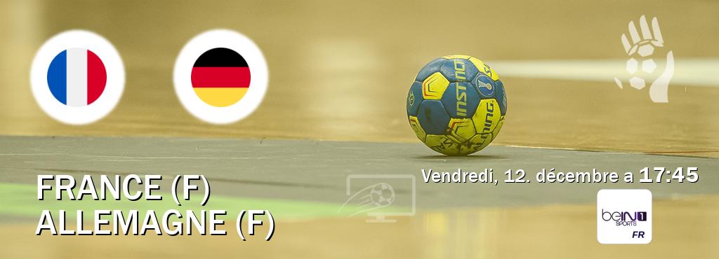 Match entre France (F) et Allemagne (F) en direct à la beIN Sports 1 (vendredi, 12. décembre a  17:45).