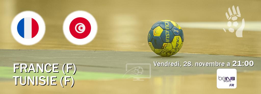 Match entre France (F) et Tunisie (F) en direct à la beIN Sports 2 (vendredi, 28. novembre a  21:00).
