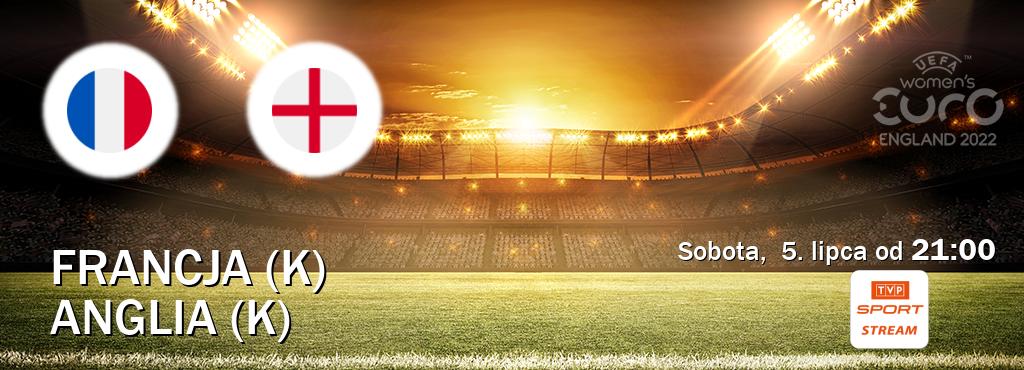 Gra między Francja (K) i Anglia (K) transmisja na żywo w TVP Sport.pl (sobota,  5. lipca od  21:00).