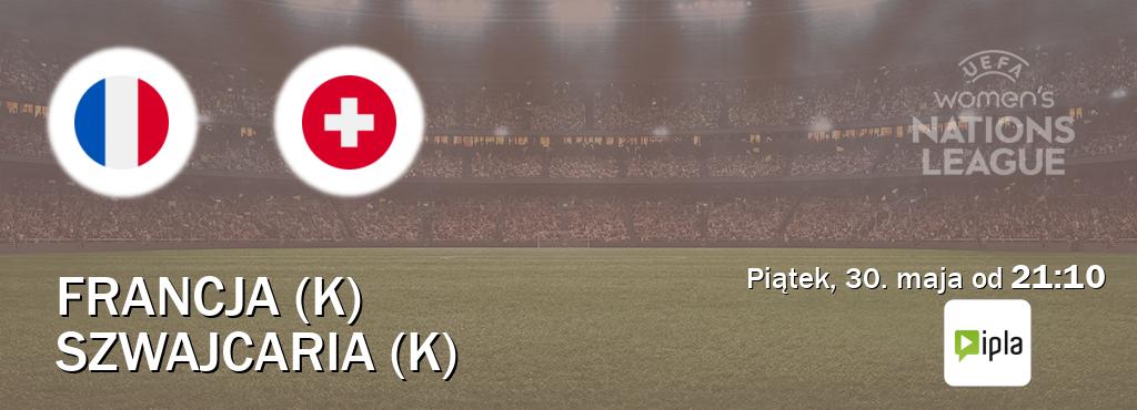 Gra między Francja (K) i Szwajcaria (K) transmisja na żywo w IPLA (piątek, 30. maja od 21:10). Gra między Francja (K) i Szwajcaria (K) transmisja na żywo w IPLA (piątek, 30. maja od 21:10).