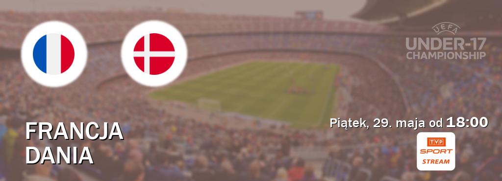 Gra między Francja U17 i Dania U17 transmisja na żywo w TVP Sport.pl (piątek, 29. maja od  18:00).