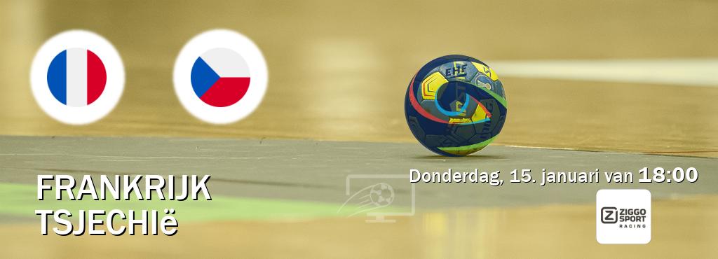 Wedstrijd tussen Frankrijk en Tsjechië live op tv bij Ziggo Sport 3 (donderdag, 15. januari van 18:00). Wedstrijd tussen Frankrijk en Tsjechië live op tv bij Ziggo Sport 3 (donderdag, 15. januari van 18:00).