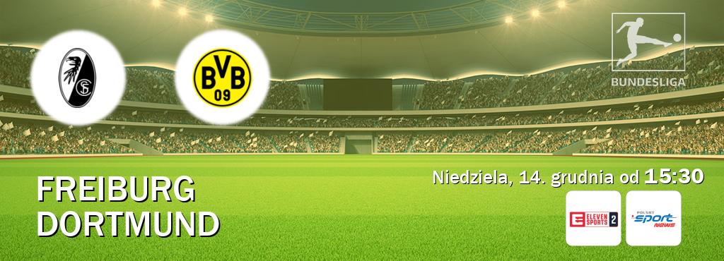 Gra między Freiburg i Dortmund transmisja na żywo w Eleven Sports 2 i Polsat Sport News (niedziela, 14. grudnia od  15:30).