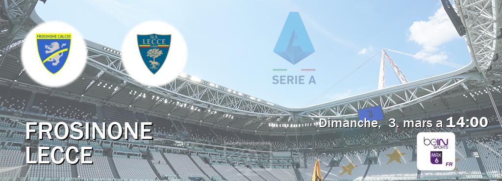 Match entre Frosinone et Lecce en direct à la beIN Sports 6 Max (dimanche,  3. mars a  14:00).