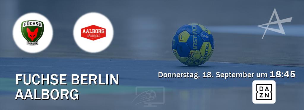 Das Spiel zwischen Fuchse Berlin und Aalborg wird am Donnerstag, 18. September um 18:45, live vom DAZN übertragen. Das Spiel zwischen Fuchse Berlin und Aalborg wird am Donnerstag, 18. September um 18:45, live vom DAZN übertragen.