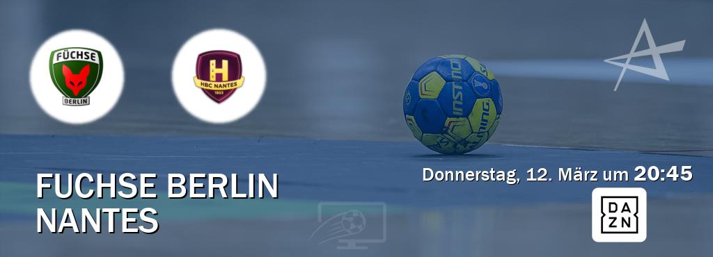 Das Spiel zwischen Fuchse Berlin und Nantes wird am Donnerstag, 12. März um  20:45, live vom DAZN übertragen.