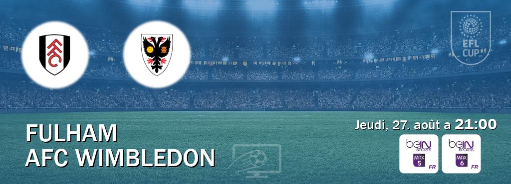 Match entre Fulham et AFC Wimbledon en direct à la beIN Sports 5 Max et beIN Sports 6 Max (jeudi, 27. août a  21:00).