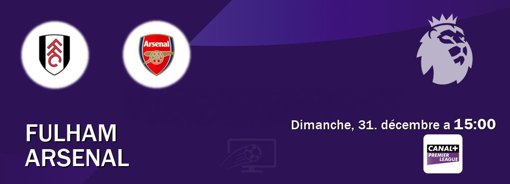 Match entre Fulham et Arsenal en direct à la Canal+ Premier League (dimanche, 31. décembre a  15:00).