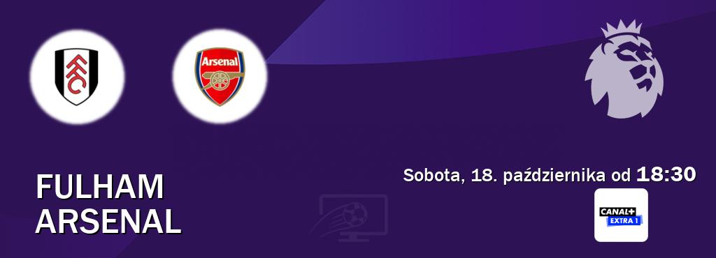 Gra między Fulham i Arsenal transmisja na żywo w Canal+ Extra 1 (sobota, 18. października od 18:30). Gra między Fulham i Arsenal transmisja na żywo w Canal+ Extra 1 (sobota, 18. października od 18:30).