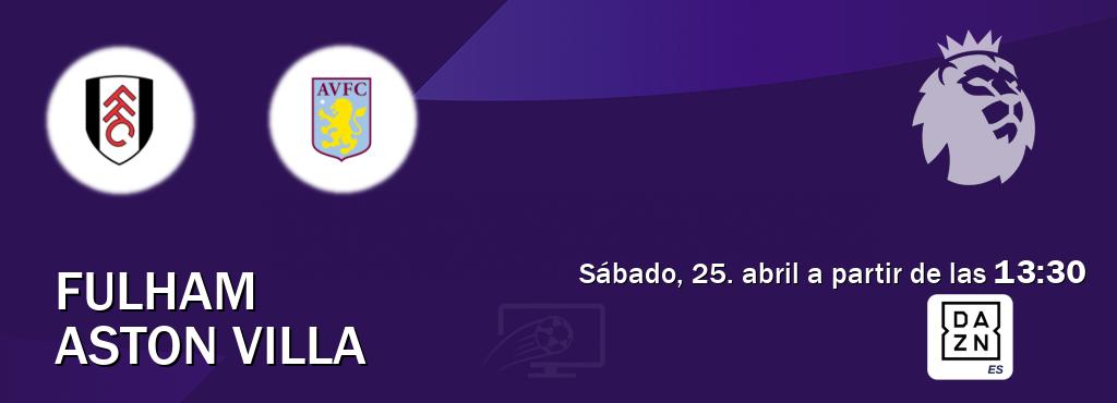 El partido entre Fulham y Aston Villa será retransmitido por DAZN España (sábado, 25. abril a partir de las  13:30).