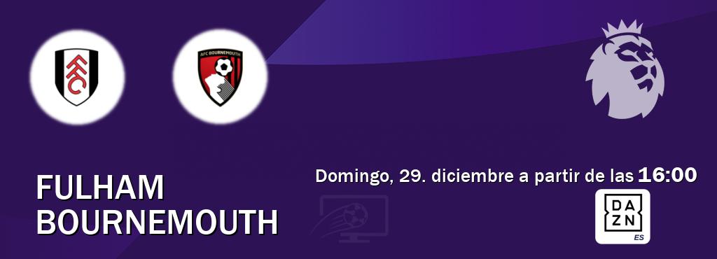 El partido entre Fulham y Bournemouth será retransmitido por DAZN España (domingo, 29. diciembre a partir de las  16:00).