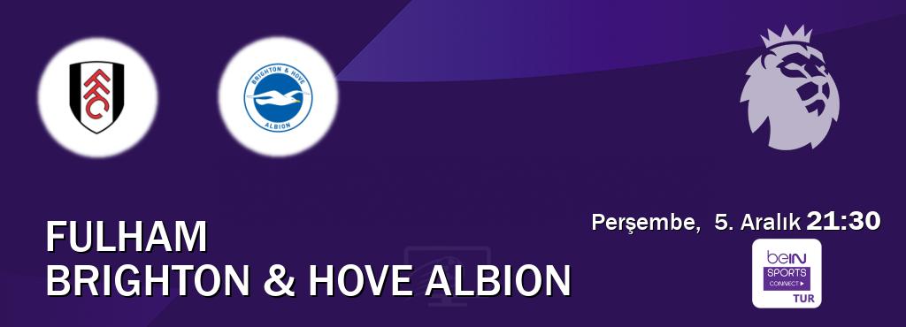 Karşılaşma Fulham - Brighton & Hove Albion Bein Sports Connect'den canlı yayınlanacak (Perşembe,  5. Aralık  21:30).