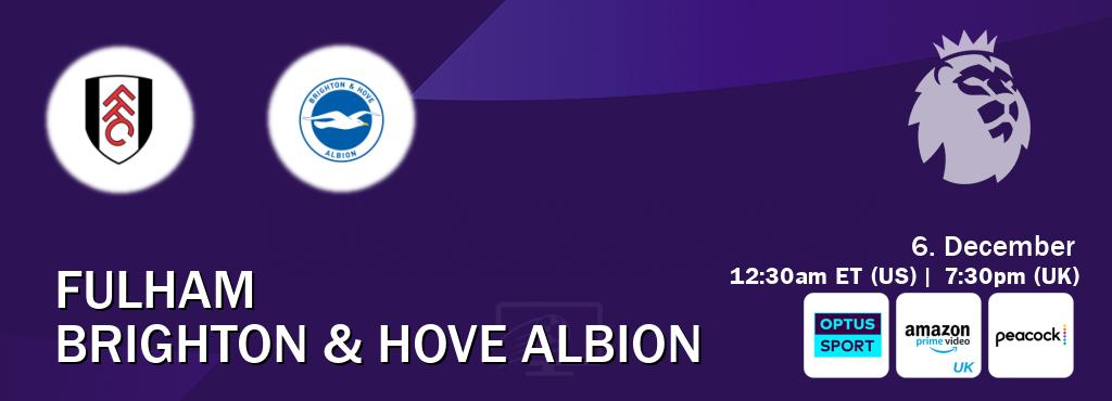 You can watch game live between Fulham and Brighton & Hove Albion on Optus sport(AU), Amazon Prime Video UK(UK), Peacock(US).