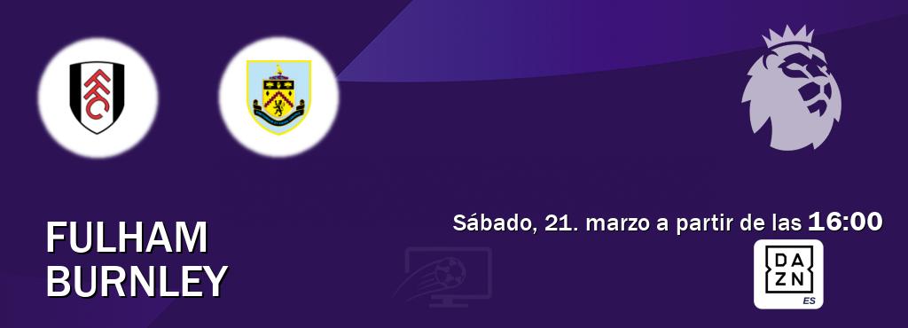 El partido entre Fulham y Burnley será retransmitido por DAZN España (sábado, 21. marzo a partir de las  16:00).