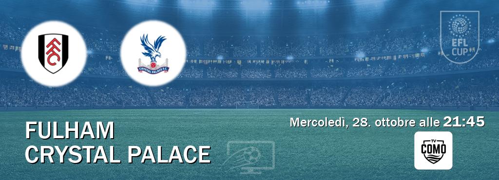 Il match Fulham - Crystal Palace sarà trasmesso in diretta TV su Como TV (ore 21:45) Il match Fulham - Crystal Palace sarà trasmesso in diretta TV su Como TV (ore 21:45)