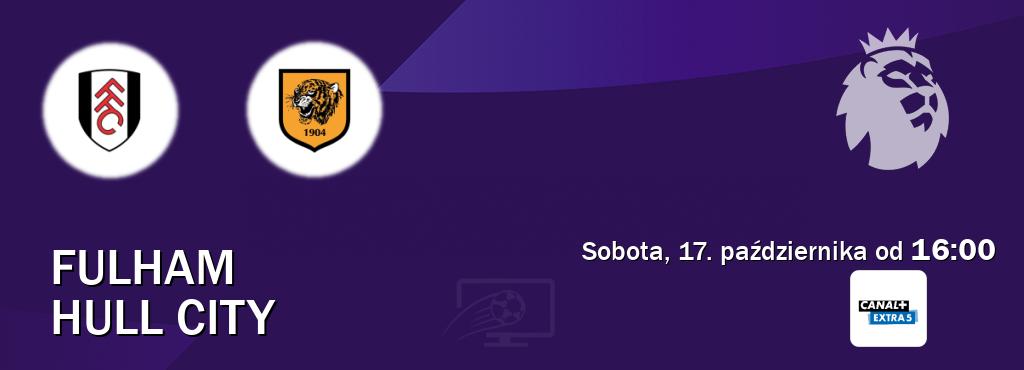 Gra między Fulham i Hull City transmisja na żywo w Canal+ Extra 5 (sobota, 17. października od 16:00). Gra między Fulham i Hull City transmisja na żywo w Canal+ Extra 5 (sobota, 17. października od 16:00).