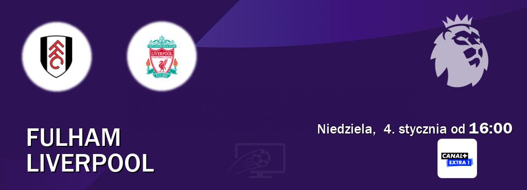 Gra między Fulham i Liverpool transmisja na żywo w Canal+ Extra 1 (niedziela,  4. stycznia od  16:00).
