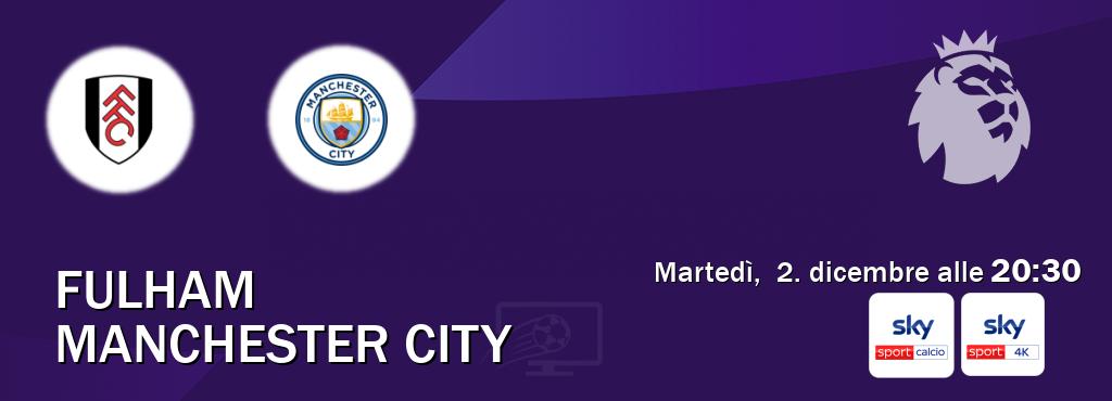 Il match Fulham - Manchester City sarà trasmesso in diretta TV su Sky Sport Calcio e Sky Sport 4K (ore 20:30) Il match Fulham - Manchester City sarà trasmesso in diretta TV su Sky Sport Calcio e Sky Sport 4K (ore 20:30)