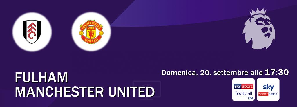 Il match Fulham - Manchester United sarà trasmesso in diretta TV su Sky Sport Football e Sky Sport Max (ore 17:30) Il match Fulham - Manchester United sarà trasmesso in diretta TV su Sky Sport Football e Sky Sport Max (ore 17:30)