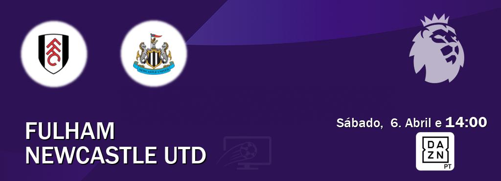 Jogo entre Fulham e Newcastle Utd tem emissão DAZN (Sábado,  6. Abril e  14:00).