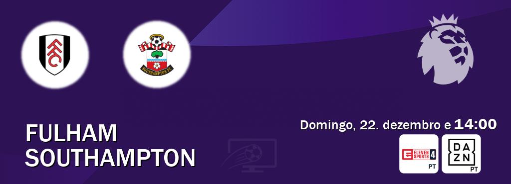 Jogo entre Fulham e Southampton tem emissão Eleven Sports 4, DAZN (domingo, 22. dezembro e  14:00).