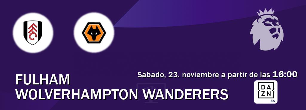 El partido entre Fulham y Wolverhampton Wanderers será retransmitido por DAZN España (sábado, 23. noviembre a partir de las  16:00).